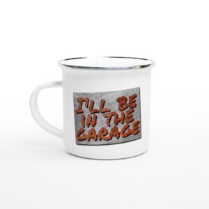 Rusted I'll Be In The Garage Sign White 12oz Enamel Mug